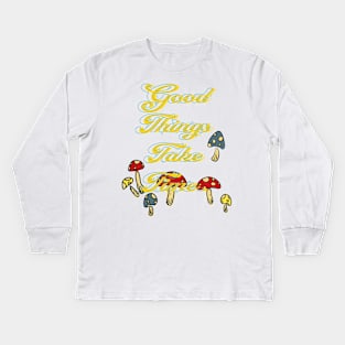 Good Things Take Time Kids Long Sleeve T-Shirt